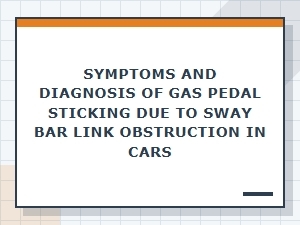 Symptoms and Diagnosis of Sticking Gas Pedal