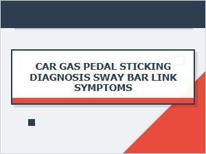 Diagnosing Car Sway Bar Symptoms and Sticky Gas Pedals