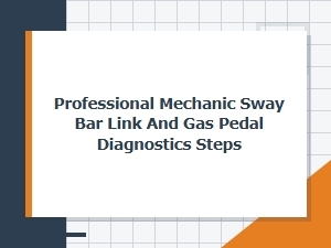Diagnosing Sway Bar Links and Gas Pedal Issues